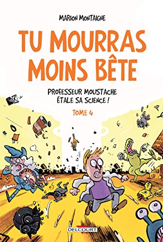 Tu mourras moins bête T.04 : Professeur Moustache étale sa science !