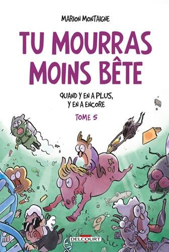 Tu mourras moins bête T.05 : Quand y en a plus, y en a encore